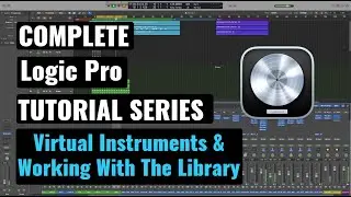 Logic Pro Complete Tutorial - 37 Virtual Instruments & Working With The Library