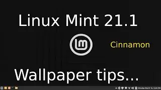 Linux Mint 21.1 - Cinnamon - Tips on Wallpaper or Desktop Background.