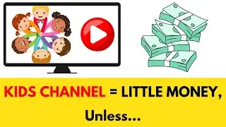 How to Make Money With a Kids Channel?