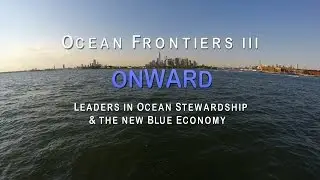 Ocean Frontiers III: Leaders in Ocean Stewardship & the New Blue Economy