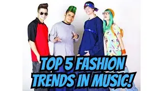 Top 5 Fashion Trends In Music!!!