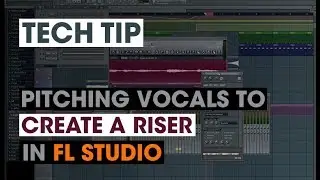 Tech Tip - Pitching Vocals To Create A Riser in FL Studio