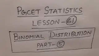 PGCET Statistics Lesson-61: Binomial Distribution Part-5