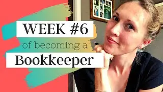 Week #6 of Becoming a Bookkeeper | Realistic Bookkeeping