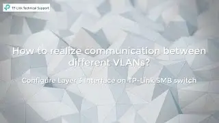 Experiment Video-How to realize communication between different VLANs on TP-Link Switches