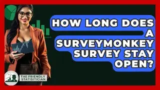 How Long Does A SurveyMonkey Survey Stay Open? - The Friendly Statistician