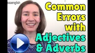 Common errors with adjectives and adverbs