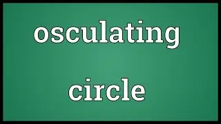 Osculating circle Meaning