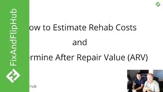 How to Estimate Rehab Costs and Determine Market Value for a Fix and Flip Project