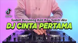 DJ SUDAH BERULANG KALI KAU SAKITI AKU - CINTA PERTAMA REMIX FULL BASS VIRAL TIKTOK TERBARU 2024