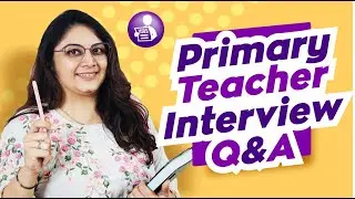 Teacher Interview Questions and Answers for Primary Teachers | Primary Teacher Interview Q n A