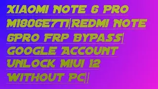 Xiaomi Note 6 Pro M1806E7TI|Redmi Note 6Pro Frp ByPass|Google Account Unlock Miui 12 Without Pc||