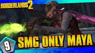 Borderlands 2 | SMGs Only Maya Funny Moments And Drops | Day #9