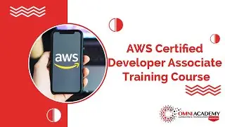 AWS Certified Developer Associate Training Course - OMNI ACADEMY