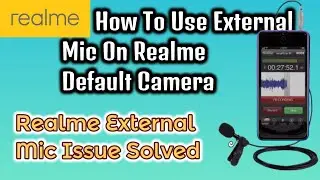 How To Use External Mic On Realme Default Camera | Realme External Mic Issue Solved  👍📲