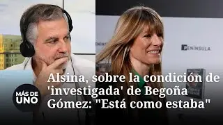 Alsina, sobre la condición de 'investigada' de Begoña Gómez: 