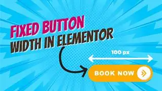 How to set a custom, specific or a fixed width to a button in Elementor