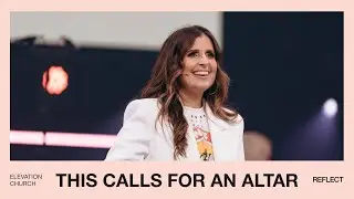 This Calls For An Altar | Reflect 2024 | Holly Furtick