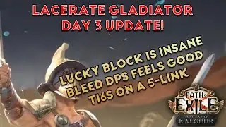 ❰Path of Exile 3.25 Settlers of Kalguur❱ Gladiator Lacerate Bleed Day 3 Update!
