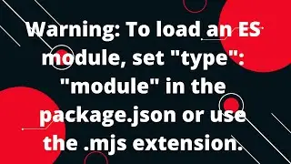 Warning: To load an ES module, set 