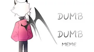 DUMB DUMB//MEME//MFM//ft.Selever