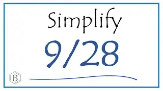 How to Simplify the Fraction 9/28