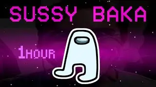 Sussy Baka (Among Us Remix) (1 Hour)