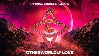 TAPANAL, Benake & Aleinad - Otherworldly Love