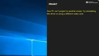 your pc cant project to another screen try reinstalling the driver or using a different video card