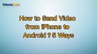 How to Send Video from iPhone to Android？5 Ways