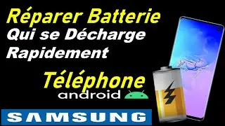 RÉPARER BATTERIE TÉLÉPHONE ANDROID  QUI SE DÉCHARGE RAPIDEMENT