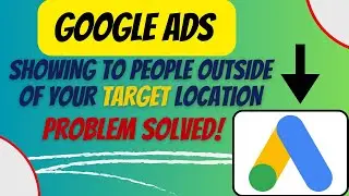 Google Ads showing to people outside of your target Locations problem| Google ads location exclusion