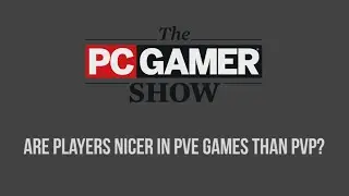 Are players nicer in PvE games than in PvP games?