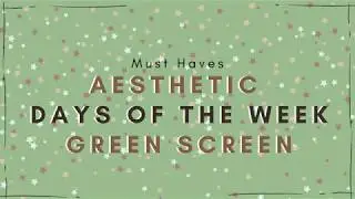 Aesthetic Days Of The Week Green Screens 2020