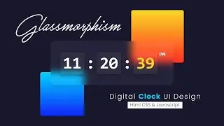 Glassmorphism Digital Clock UI Design | Html CSS & Vanilla Javascript @LearnCodeWithAmit