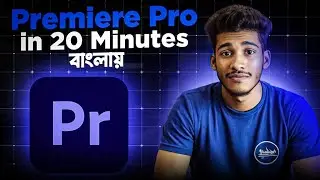 Premiere Pro Video Editing in Just 20 Minutes! - Adobe Premiere Pro Video Editing Tutorial in Bangla