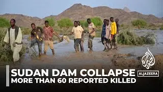 More than 60 reported killed in northeast Sudan dam collapse