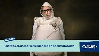 Portraits croisés : Pierre Richard en spermatozoïde