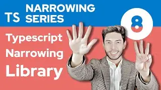 TypeScript Narrowing Library - TypeScript Narrowing #8