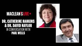 Catherine Hankins and David Naylor in conversation with Paul Wells: Maclean's Live Replay