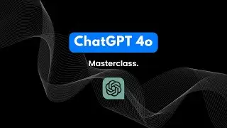 ChatGPT 4o Masterclass: From Beginner to Pro (Full Tutorial)