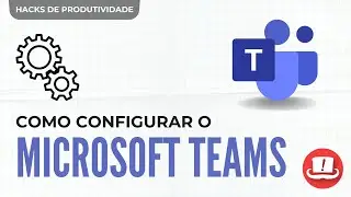 ⚠️ Como configurar o MICROSOFT TEAMS