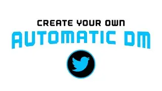 TWITTER TUTORIAL: CREATE AN AUTOMATIC DIRECT MESSAGE