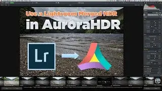 Quick Tip: Use a Lightroom Merged HDR in AuroraHDR