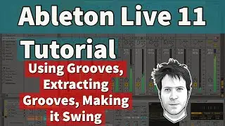 Ableton Live 11 Tutorial - Using Grooves in Ableton Live & Create Your Own Grooves, Making it Swing