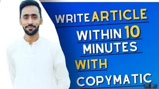 Write Article Within 10 Minutes With Copymatic | How to Write Informational Article | Sami Ullah
