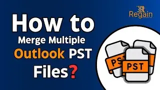 How to Merge Multiple Outlook PST files? Regain PST Merger Tool 