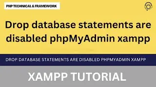 Drop database statements are disabled phpMyAdmin xampp || 