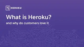 What is Heroku and why do customers love it