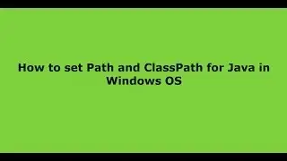 How to Set PATH and CLASSPATH for Java in Windows OS